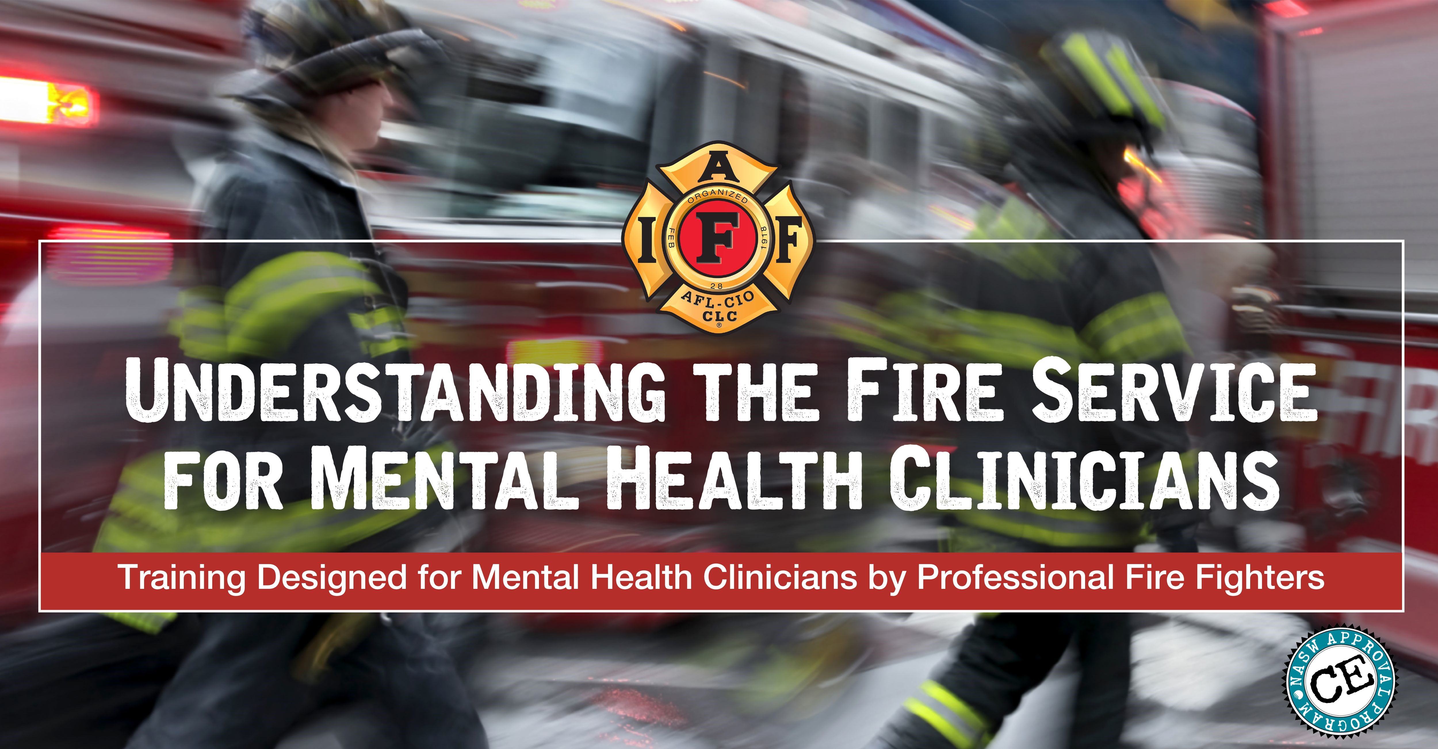 Understanding the Fire Service for Mental Health Clinicians - Training designed for Mental Health Clinicians by Professional Fire Fighters.
